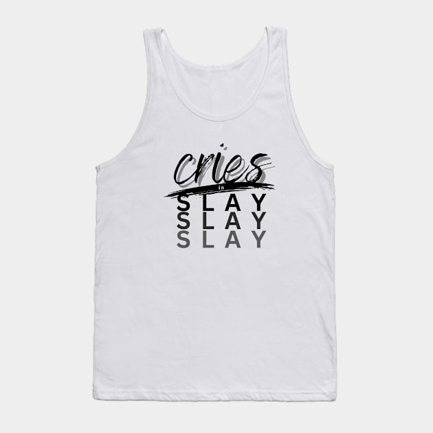 Cries in Slay Tank Top by Graceheartwork